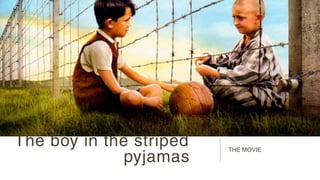 The boy in the striped
pyjamas
THE MOVIE
 
