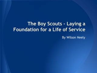 The Boy Scouts - Laying a
Foundation for a Life of Service
By Wilson Neely
 