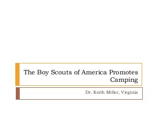 The Boy Scouts of America Promotes
Camping
Dr. Keith Miller, Virginia
 