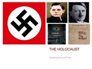 +
THE HOLOCAUST
Comparing Fact and Fiction
 