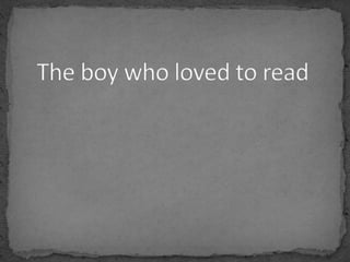 The boy who loved to read