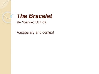 The Bracelet
By Yoshiko Uchida
Vocabulary and context
 