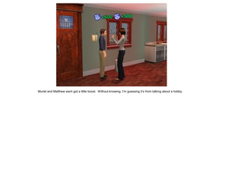 Muriel and Matthew each got a little boost. Without knowing, I’m guessing it’s from talking about a hobby.
 