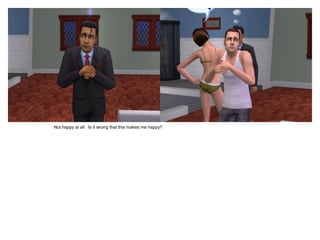 Not happy at all. Is it wrong that this makes me happy?
 