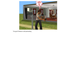 The good Professor is still panhandling…
 