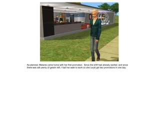 As planned, Melanie came home with her first promotion. Since the shift had already started, and since
there was still plenty of gelatin left, I had her walk to work so she could get two promotions in one day.
 