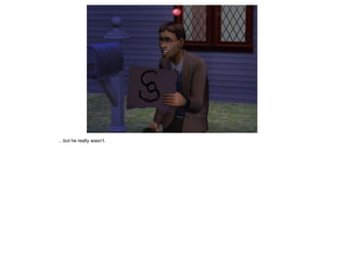 …but he really wasn’t.
 