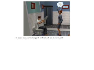 As you can see, everyone’s feeling pretty comfortable with each other at this point.
 