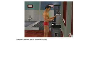 Everyone’s obsessed with the synthesizer, actually.
 