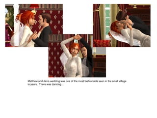 Matthew and Jan‟s wedding was one of the most fashionable seen in the small village
in years. There was dancing…
 