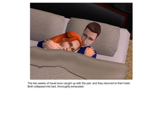 The two weeks of travel soon caught up with the pair, and they returned to their hotel.
Both collapsed into bed, thoroughly exhausted.
 