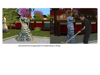 …discovered how to appreciate the simple beauty in things…
 