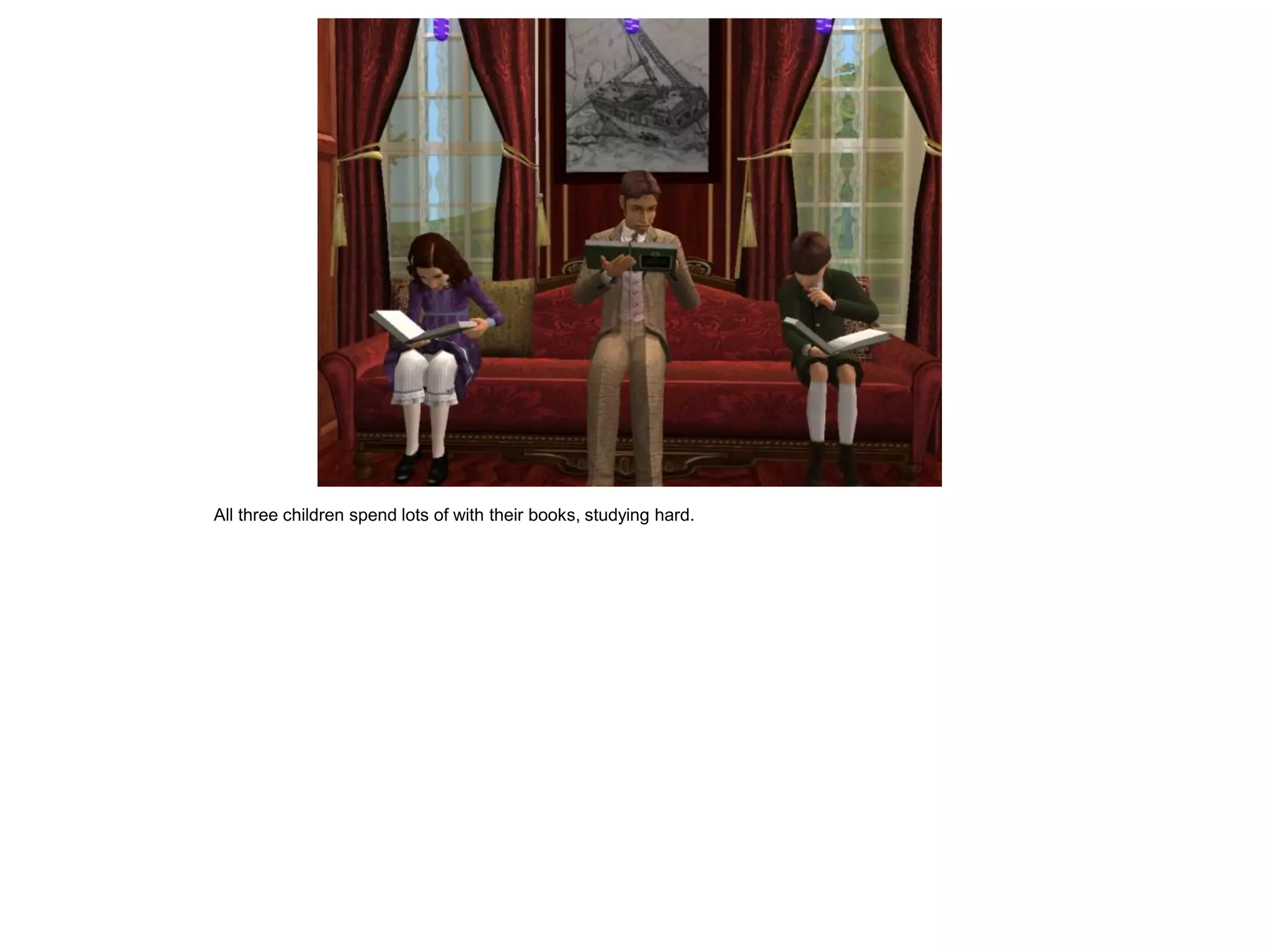 All three children spend lots of with their books, studying hard.
 