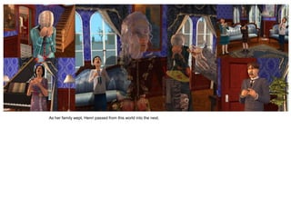 As her family wept, Henri passed from this world into the next.
 