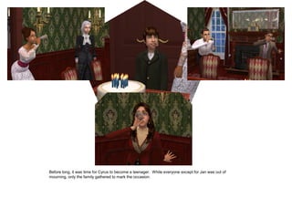 Before long, it was time for Cyrus to become a teenager. While everyone except for Jan was out of
mourning, only the family gathered to mark the occasion.
 