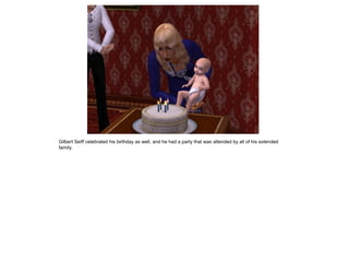 Gilbert Seiff celebrated his birthday as well, and he had a party that was attended by all of his extended
family.
 