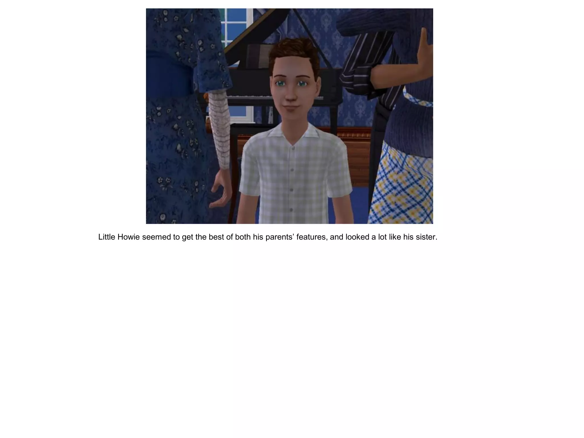 Little Howie seemed to get the best of both his parents’ features, and looked a lot like his sister.
 