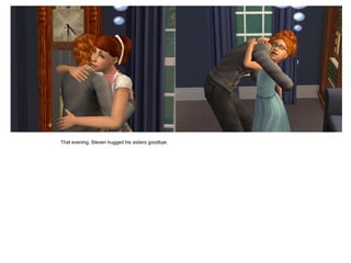 That evening, Steven hugged his sisters goodbye.
 