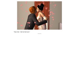 “Yeah, Dad. I like her that much.”
* * * * *
 