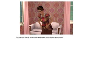 One afternoon when all of the children were gone at school, Rosalie went into labor.
 