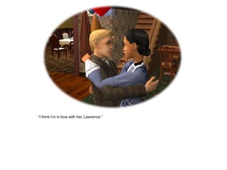 “I think I‟m in love with her, Lawrence.”
 