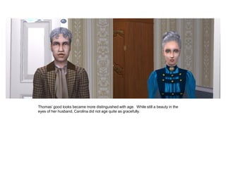 Thomas‟ good looks became more distinguished with age. While still a beauty in the
eyes of her husband, Carolina did not age quite as gracefully.
 