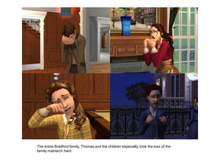 The entire Bradford family, Thomas and the children especially, took the loss of the
family matriarch hard.
 