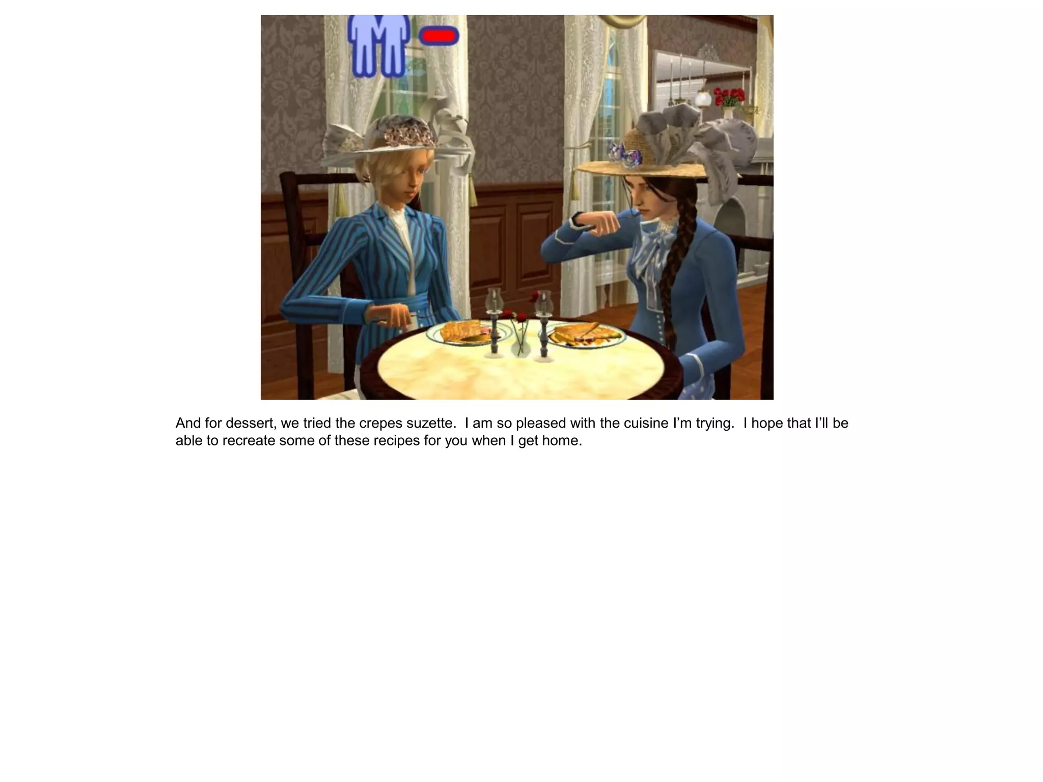 And for dessert, we tried the crepes suzette. I am so pleased with the cuisine I’m trying. I hope that I’ll be
able to recreate some of these recipes for you when I get home.
 