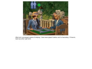 After lunch, we enjoyed a game of mahjong. I have never played it before, and it is fascinating. I’ll have to
teach you when I get home.
 