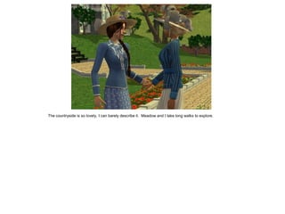 The countryside is so lovely, I can barely describe it. Meadow and I take long walks to explore.
 