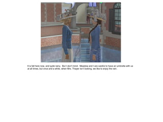 It is fall here now, and quite rainy. But I don’t mind. Meadow and I are careful to have an umbrella with us
at all times, but once and a while, when Mrs. Thayer isn’t looking, we like to enjoy the rain.
 