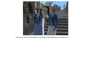 The other day, while we were walking over the Bridge of Sighs, Meadow had a surprise for me.
 