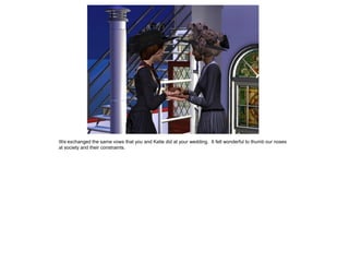 We exchanged the same vows that you and Katie did at your wedding. It felt wonderful to thumb our noses
at society and their constraints.
 