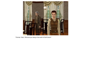 Thomas! Alex! What are you doing in the south of SimFrance?
 