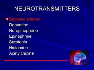 NEUROTRANSMITTERS Biogenic amines Dopamine Norepinephrine Epinephrine Serotonin Histamine Acetylcholine 