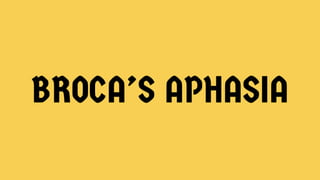 BROCA’S APHASIA
 