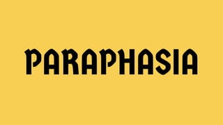 PARAPHASIA
 