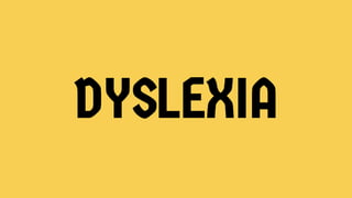 DYSLEXIA
 