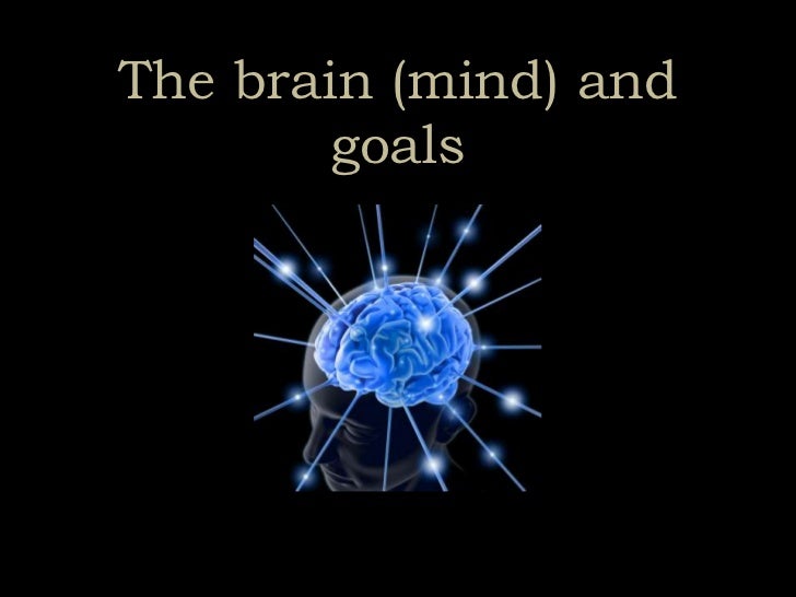 The brain (mind) and goals