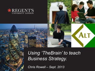 Using ‘TheBrain’ to teach
Business Strategy.
Chris Rowell – Sept. 2013
 