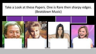 Take a Look at these Papers. One is Rare then sharpy edges. 
(Beatdown Music) 
 