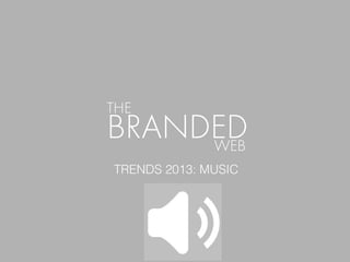 Trends
TRENDS 2013: MUSIC
 