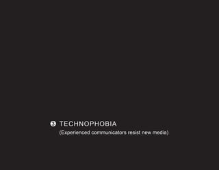 3 TECHNOPHOBIA
 (Experienced communicators resist new media)
 