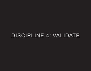 DISCIPLINE 4: VALIDATE
 