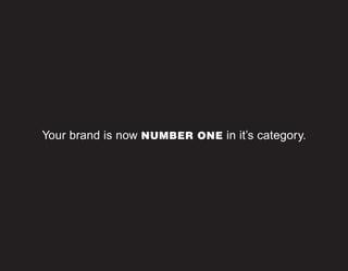 Your brand is now NUMBER ONE in it’s category.
 