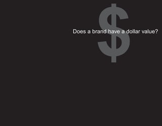 $
Does a brand have a dollar value?
 