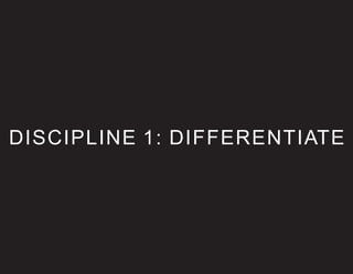 DISCIPLINE 1: DIFFERENTIATE
 