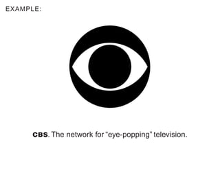 EXAMPLE:




      CBS. The network for “eye-popping” television.
 