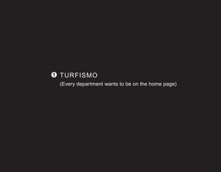 1 TURFISMO
(Every department wants to be on the home page)
 