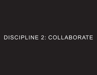 DISCIPLINE 2: COLLABORATE
 